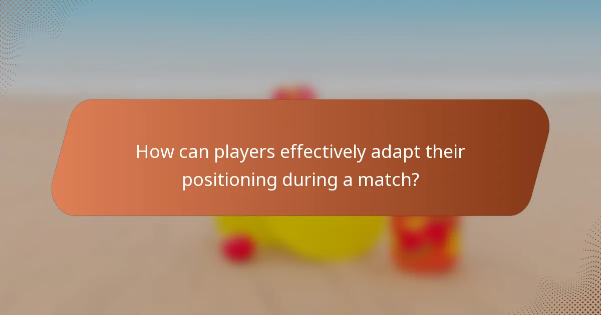 How can players effectively adapt their positioning during a match?