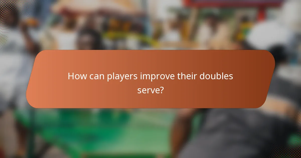 How can players improve their doubles serve?