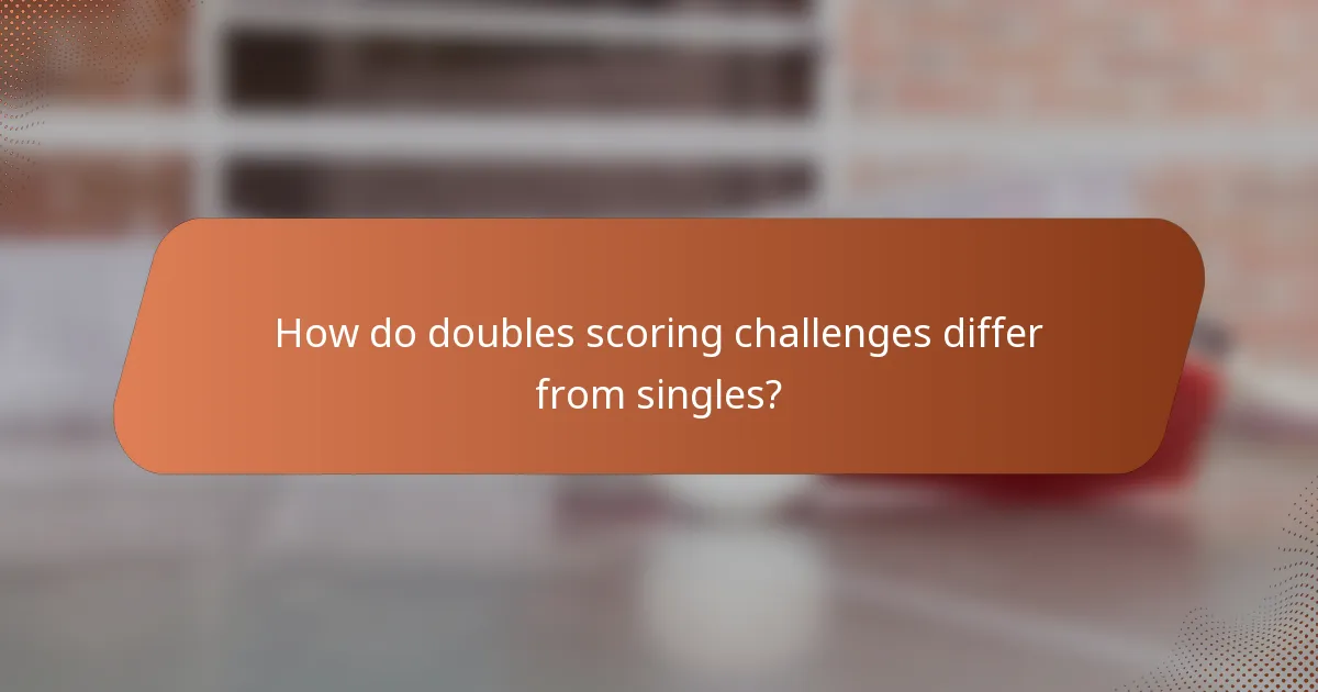 How do doubles scoring challenges differ from singles?