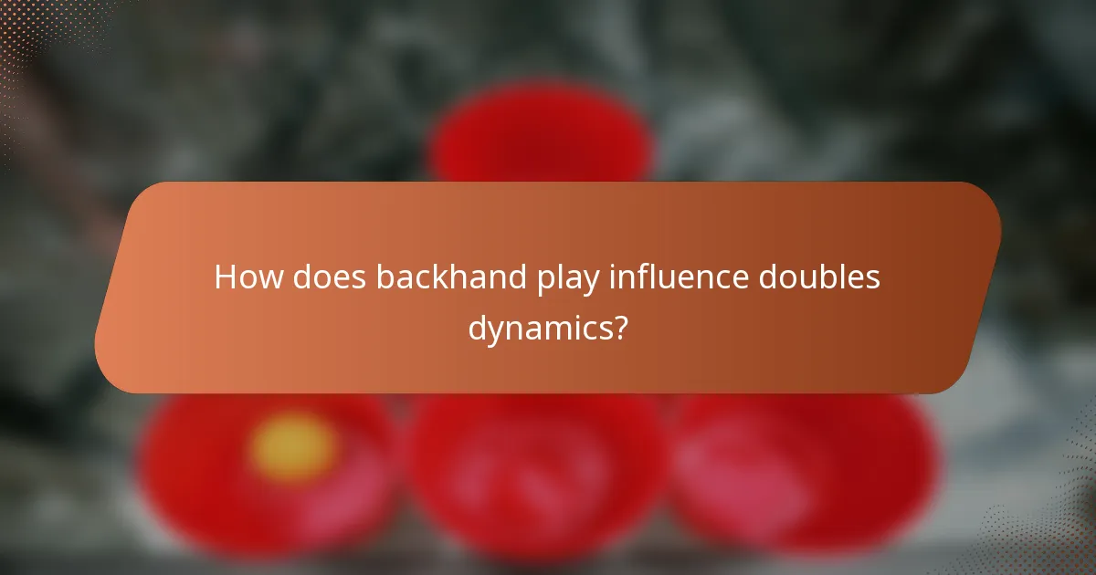 How does backhand play influence doubles dynamics?