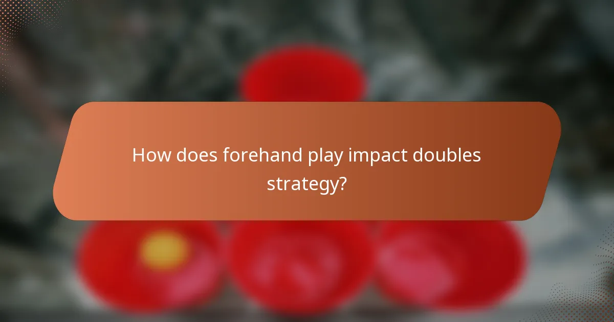 How does forehand play impact doubles strategy?