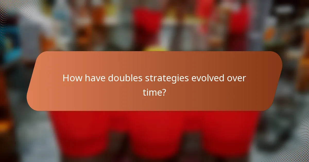 How have doubles strategies evolved over time?
