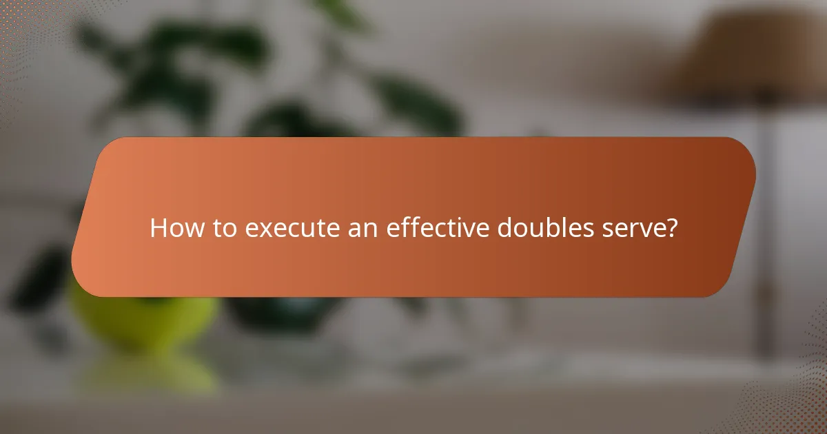 How to execute an effective doubles serve?