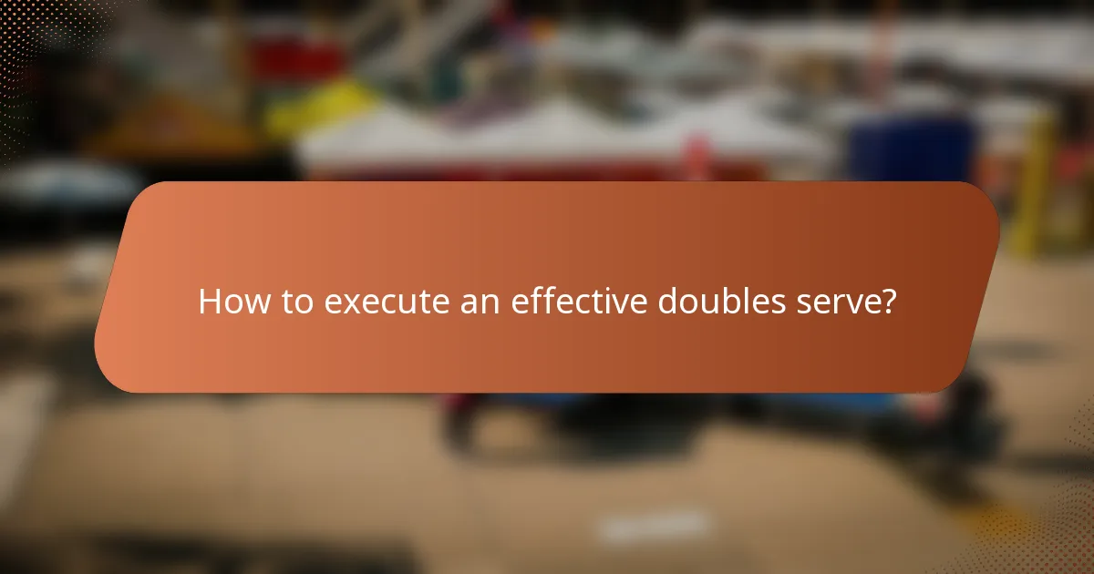 How to execute an effective doubles serve?