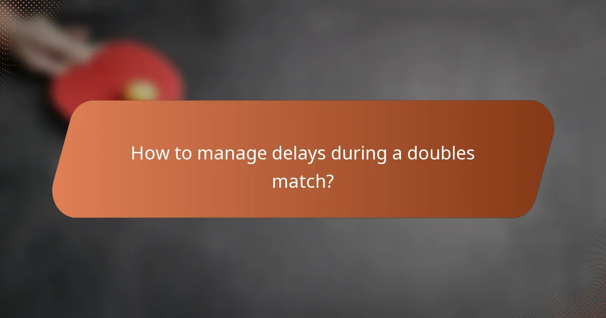 How to manage delays during a doubles match?