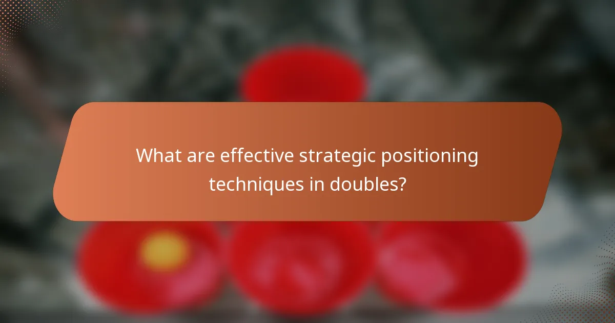 What are effective strategic positioning techniques in doubles?