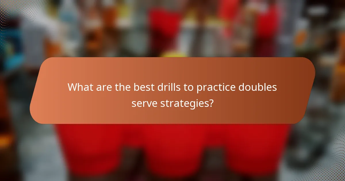 What are the best drills to practice doubles serve strategies?