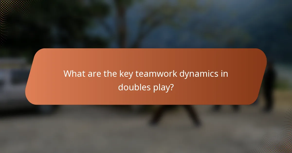 What are the key teamwork dynamics in doubles play?