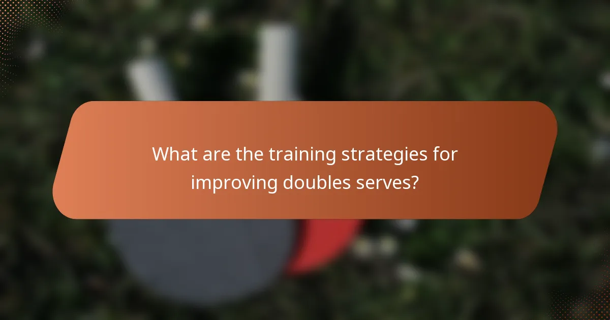 What are the training strategies for improving doubles serves?