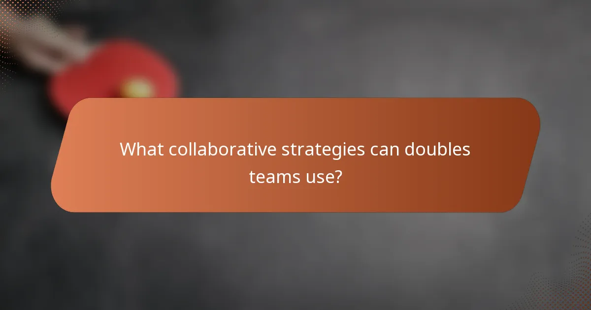 What collaborative strategies can doubles teams use?