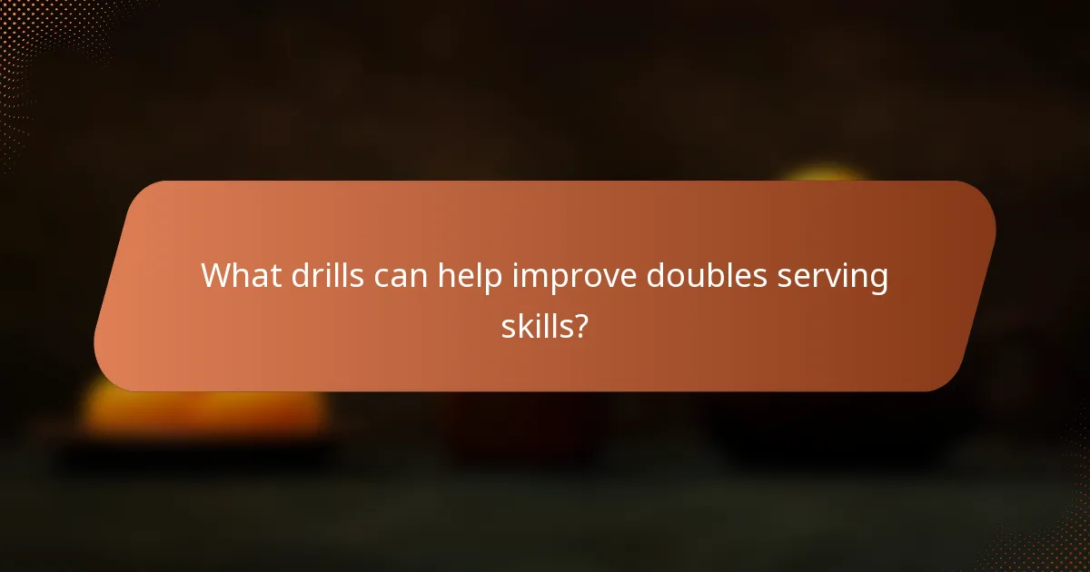 What drills can help improve doubles serving skills?