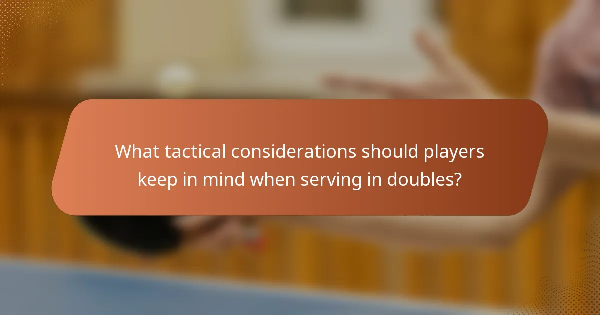 What tactical considerations should players keep in mind when serving in doubles?