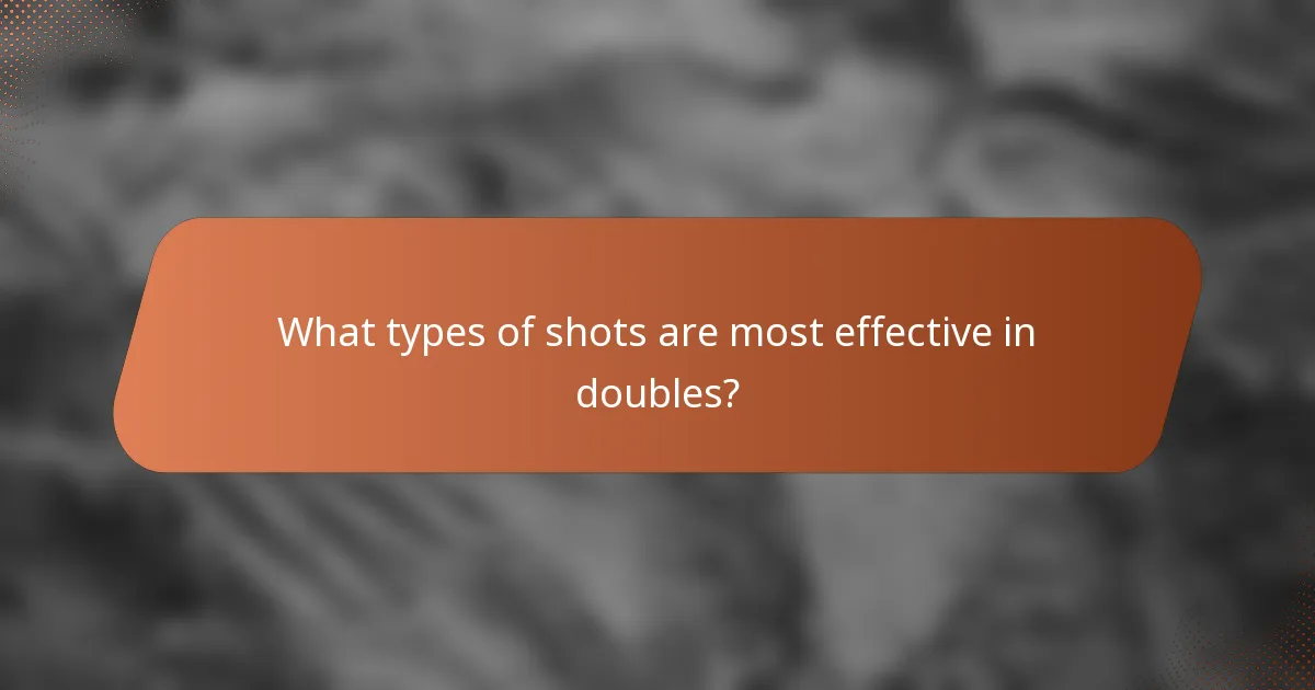 What types of shots are most effective in doubles?