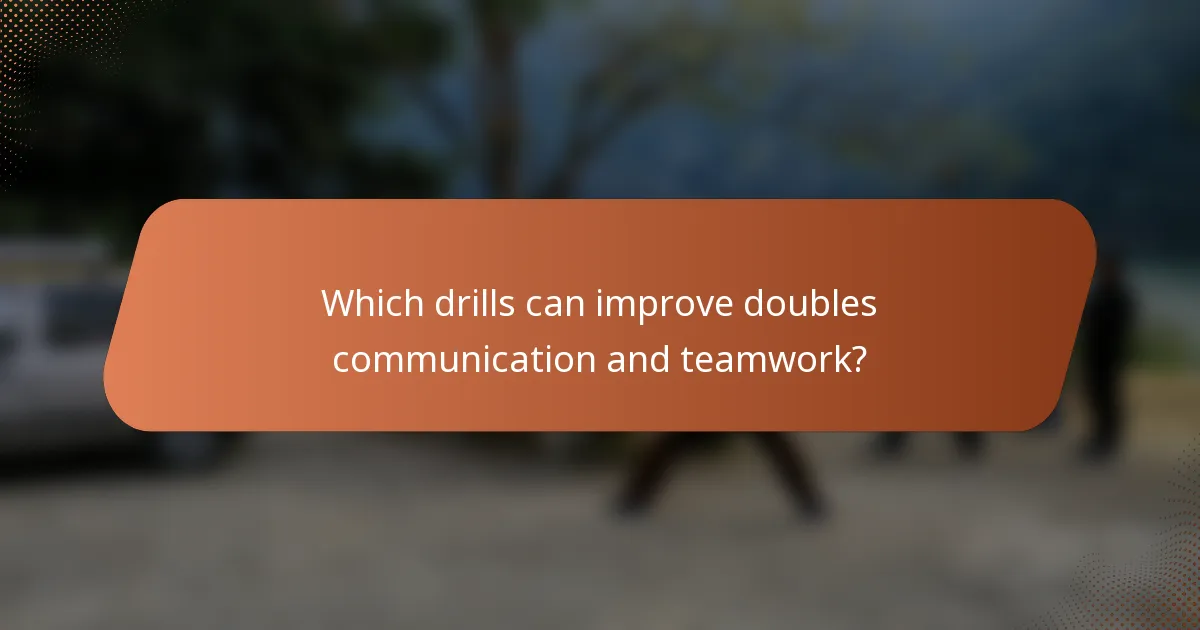 Which drills can improve doubles communication and teamwork?