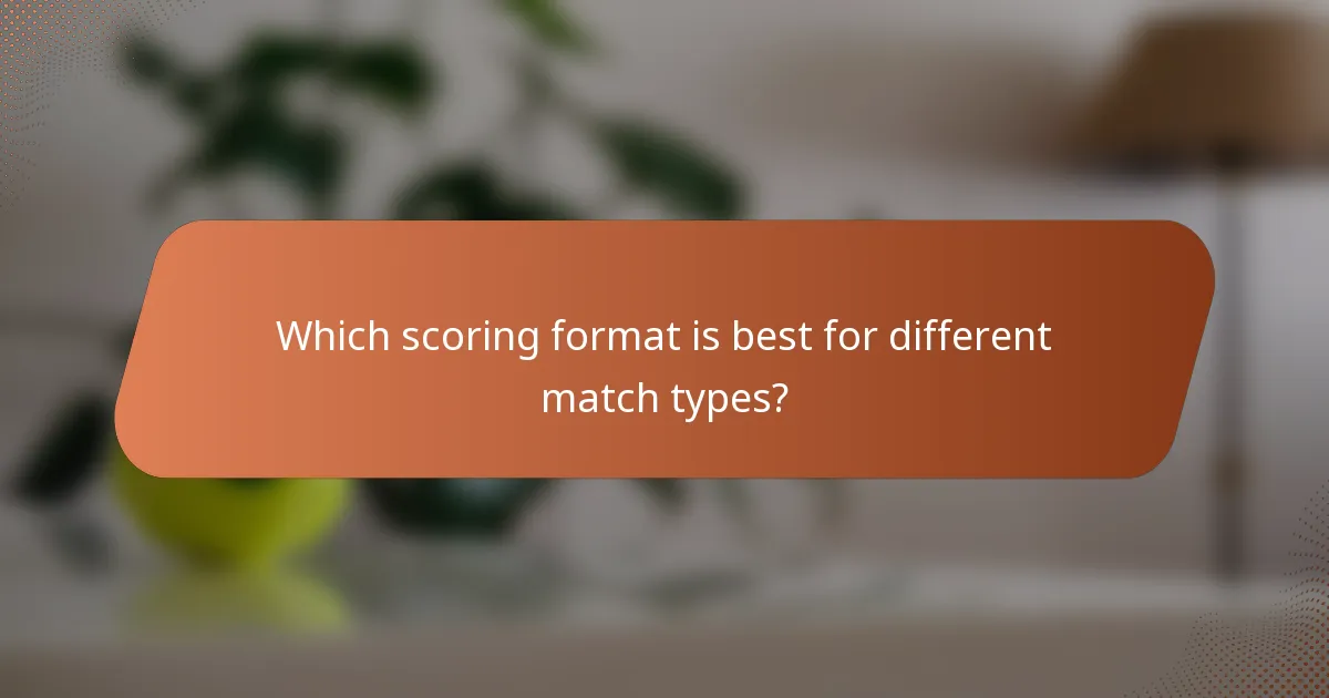 Which scoring format is best for different match types?