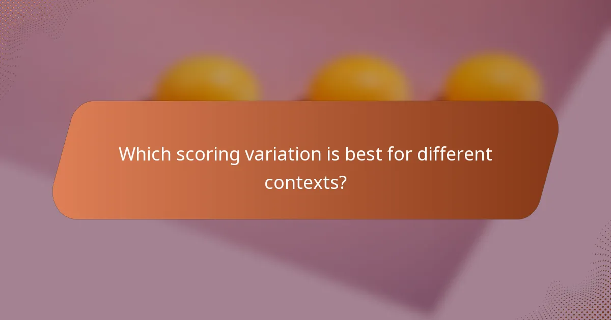 Which scoring variation is best for different contexts?