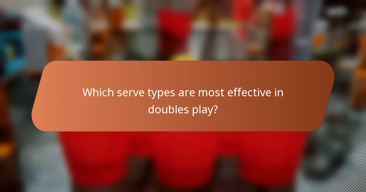 Which serve types are most effective in doubles play?